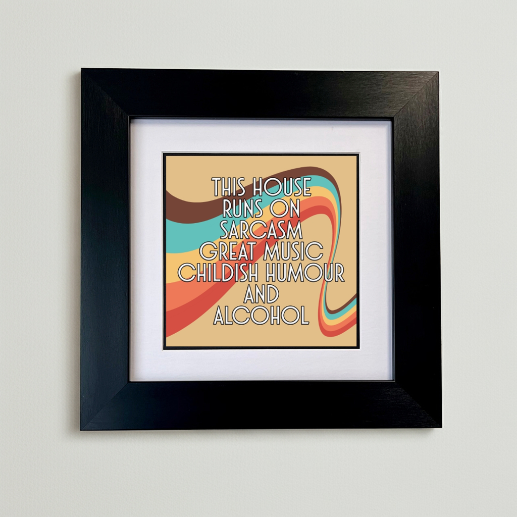 THIS HOUSE RUNS ON SARCASM GREAT MUSIC CHILDISH BEHAVIOUR AND ALCOHOL FRAMED PRINT SU MACE GIFTS