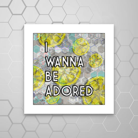 I WANNA BE ADORED PRINT