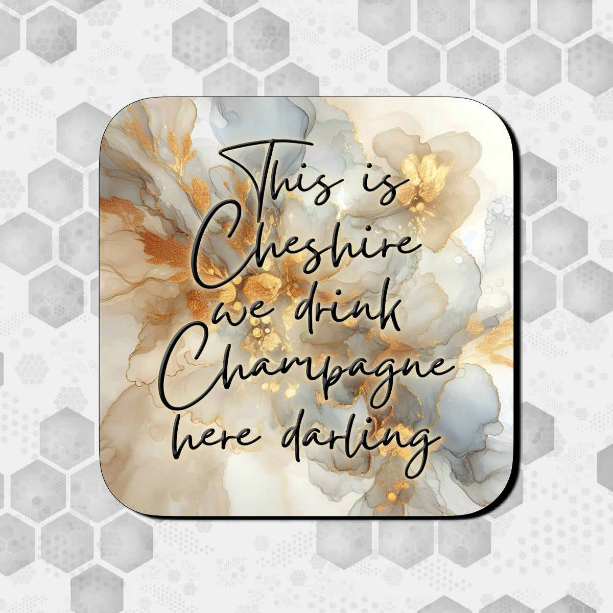 THIS IS CHESHIRE WE DRINK CHAMPAGNE HERE DARLING COASTER