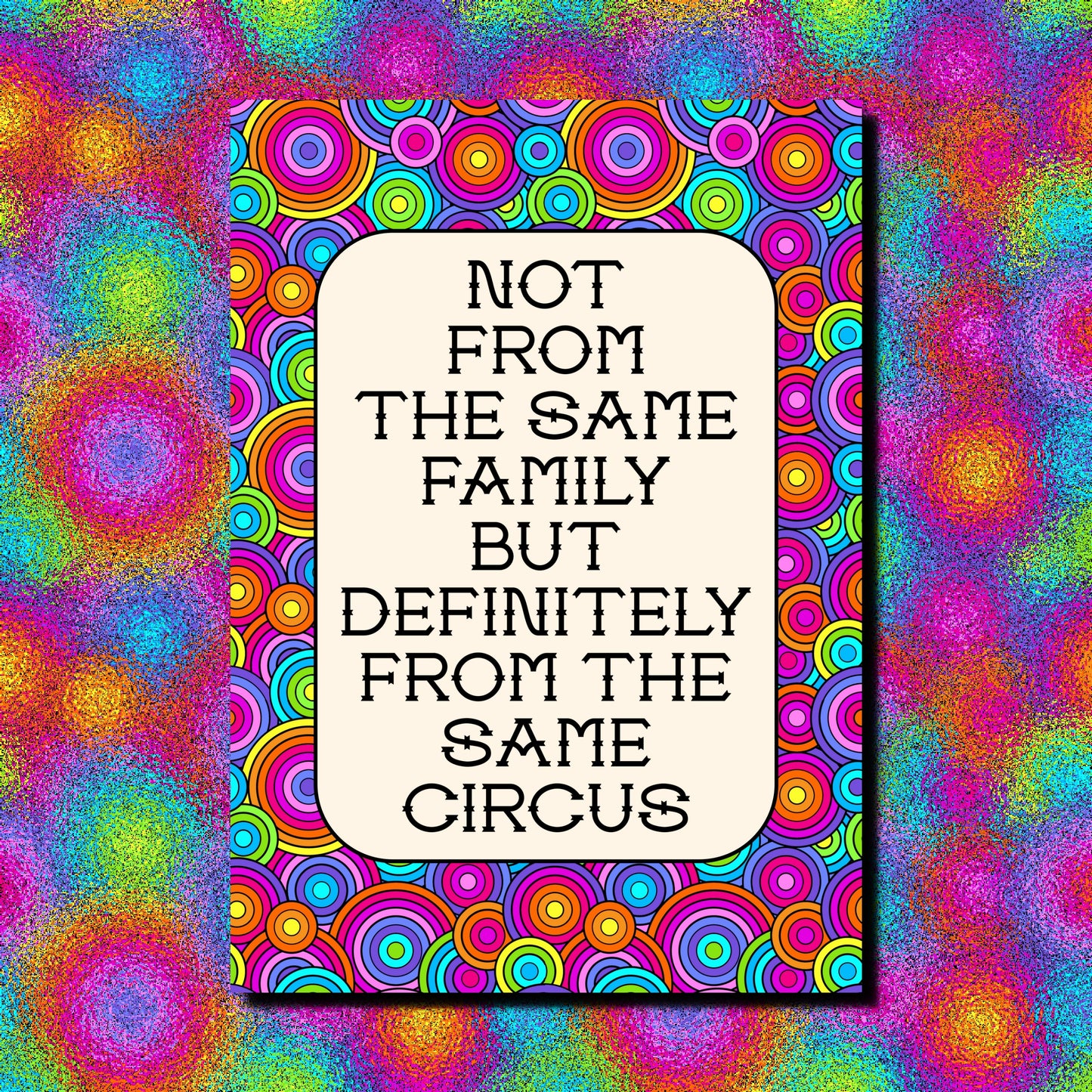Not From The Same Family But Definitely From The Same Circus | Funny Family A4 Print