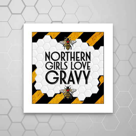 NORTHERN GIRLS LOVE GRAVY PRINT