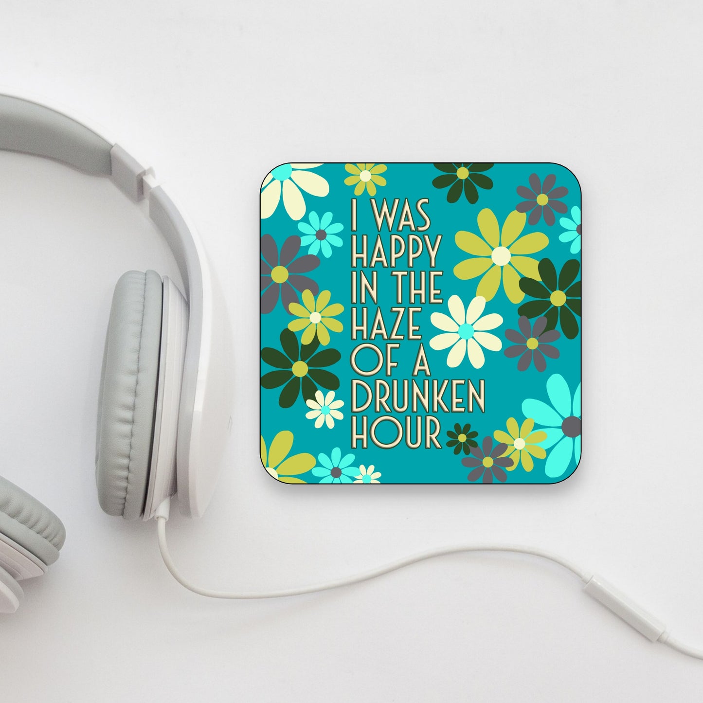 'I WAS HAPPY IN THE HAZE OF A DRUNKEN HOUR' THE SMITHS LYRICS COASTER FLOWER BACKGROUND