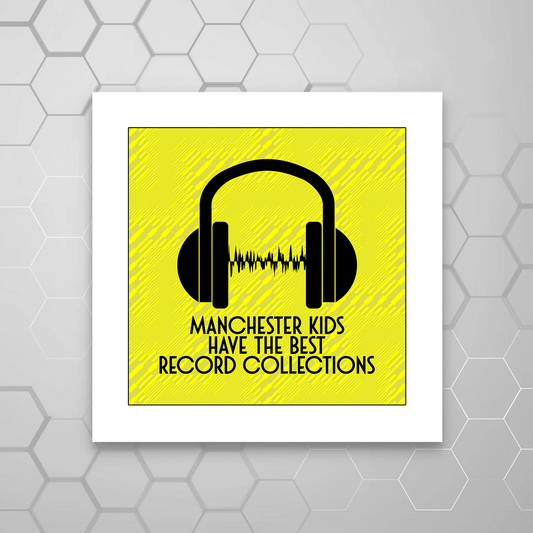 A square MOUNTED print with a yellow background featuring black text that reads 'MANCHESTER KIDS HAVE THE BEST RECORD COLLECTIONS' and a pair of headphones depicted above the text.