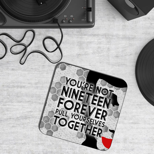 YOU'RE NOT NINETEEN FOREVER COASTER
