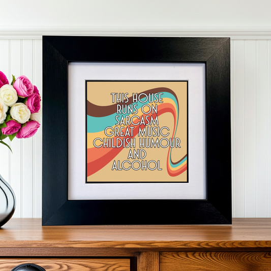 THIS HOUSE RUNS ON SARCASM GREAT MUSIC CHILDISH BEHAVIOUR AND ALCOHOL FRAMED PRINT SU MACE GIFTS