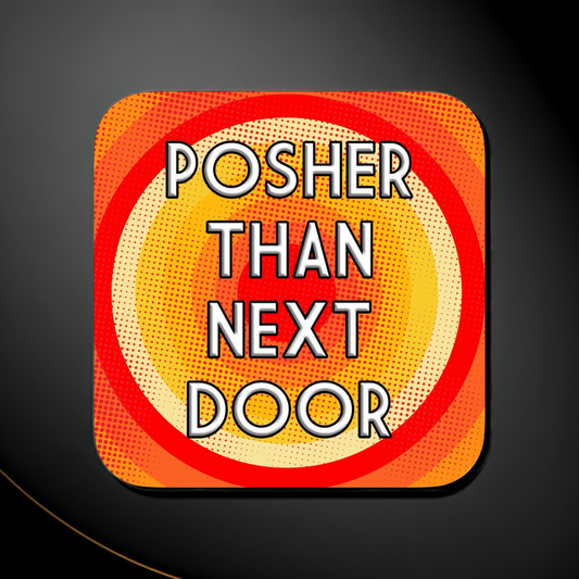 Coaster with a retro red, orange, and yellow pop-art dot pattern forming concentric circles, featuring bold centered text that reads ‘Posher Than Next Door