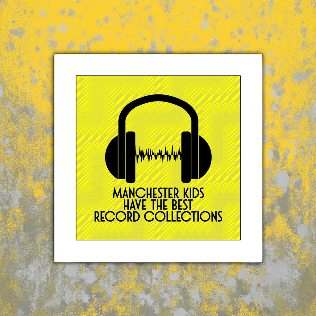 MANCHESTER KIDS HAVE THE BEST RECORD COLLECTIONS PRINT