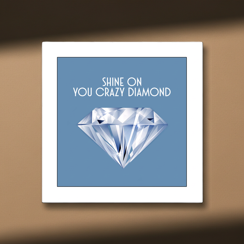 SHINE ON YOU CRAZY DIAMOND PRINT