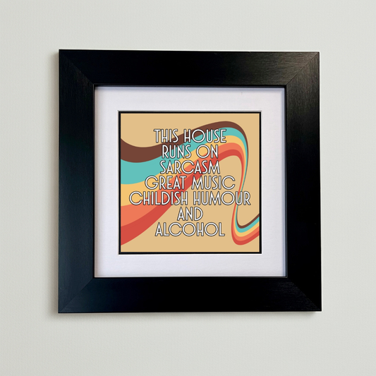 THIS HOUSE RUNS ON SARCASM GREAT MUSIC CHILDISH BEHAVIOUR AND ALCOHOL FRAMED PRINT SU MACE GIFTS