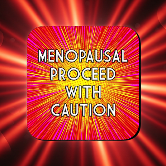 Coaster with a bold red, pink, and yellow comic-style burst background, featuring large centered text that reads ‘Menopausal Proceed With Caution