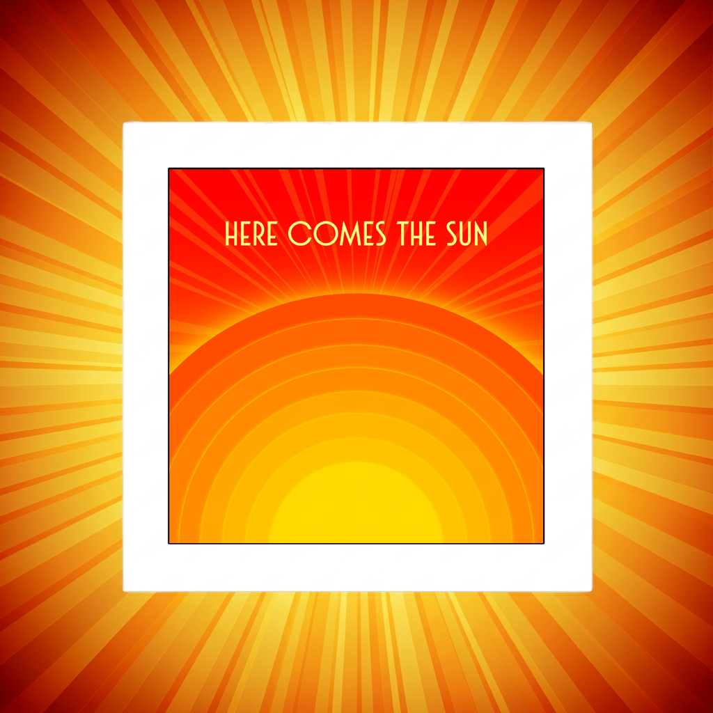 HERE COMES THE SUN PRINT