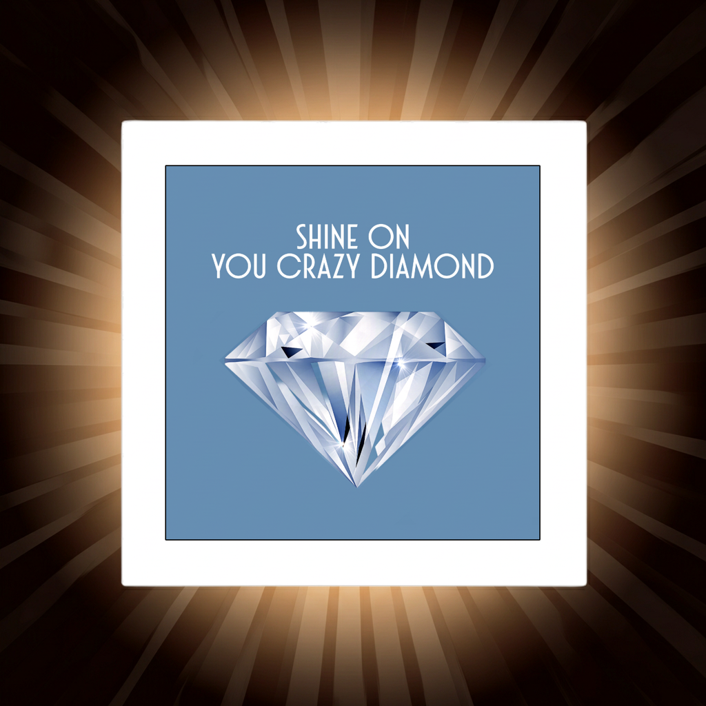 SHINE ON YOU CRAZY DIAMOND PRINT