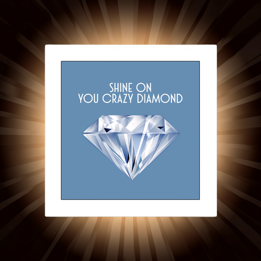 SHINE ON YOU CRAZY DIAMOND PRINT