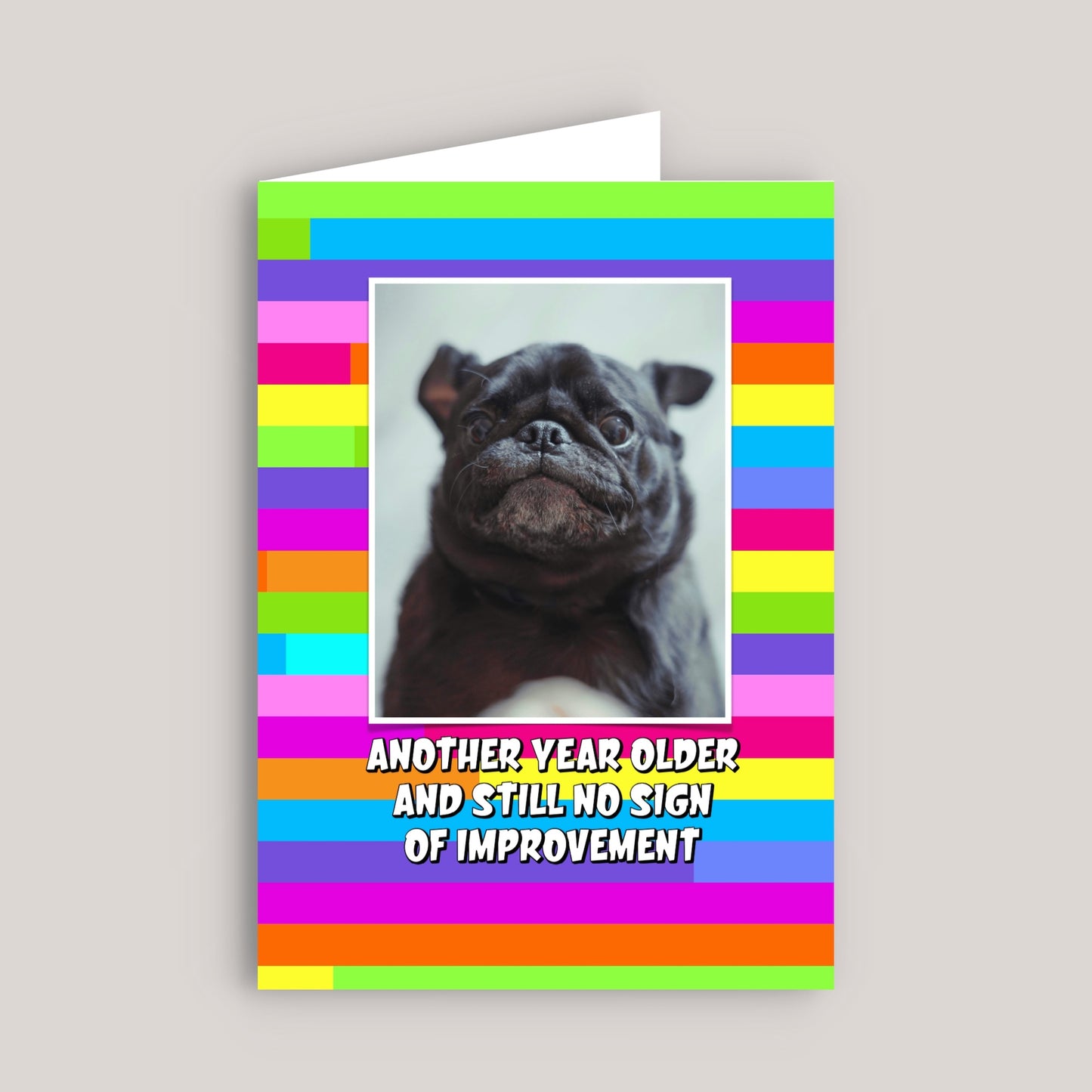 ANOTHER YEAR OLDER AND STILL NO SIGN OF IMPROVEMENT GREETINGS CARD