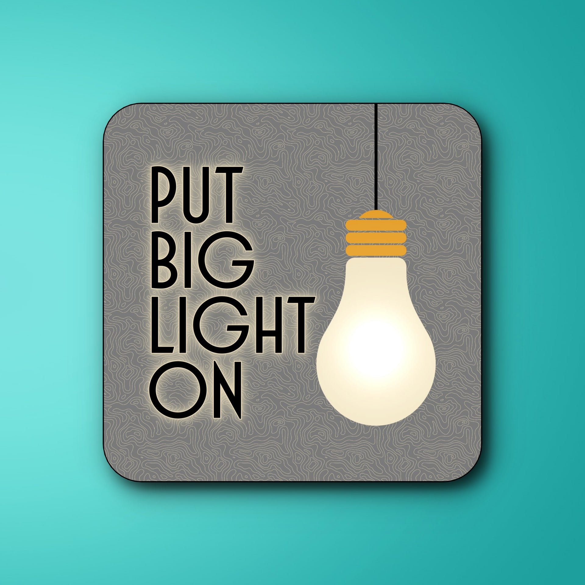 FUNNY QUOTE 'PUT BIG LIGHT ON' text and a light bulb on a GREY SQUIGGLE background