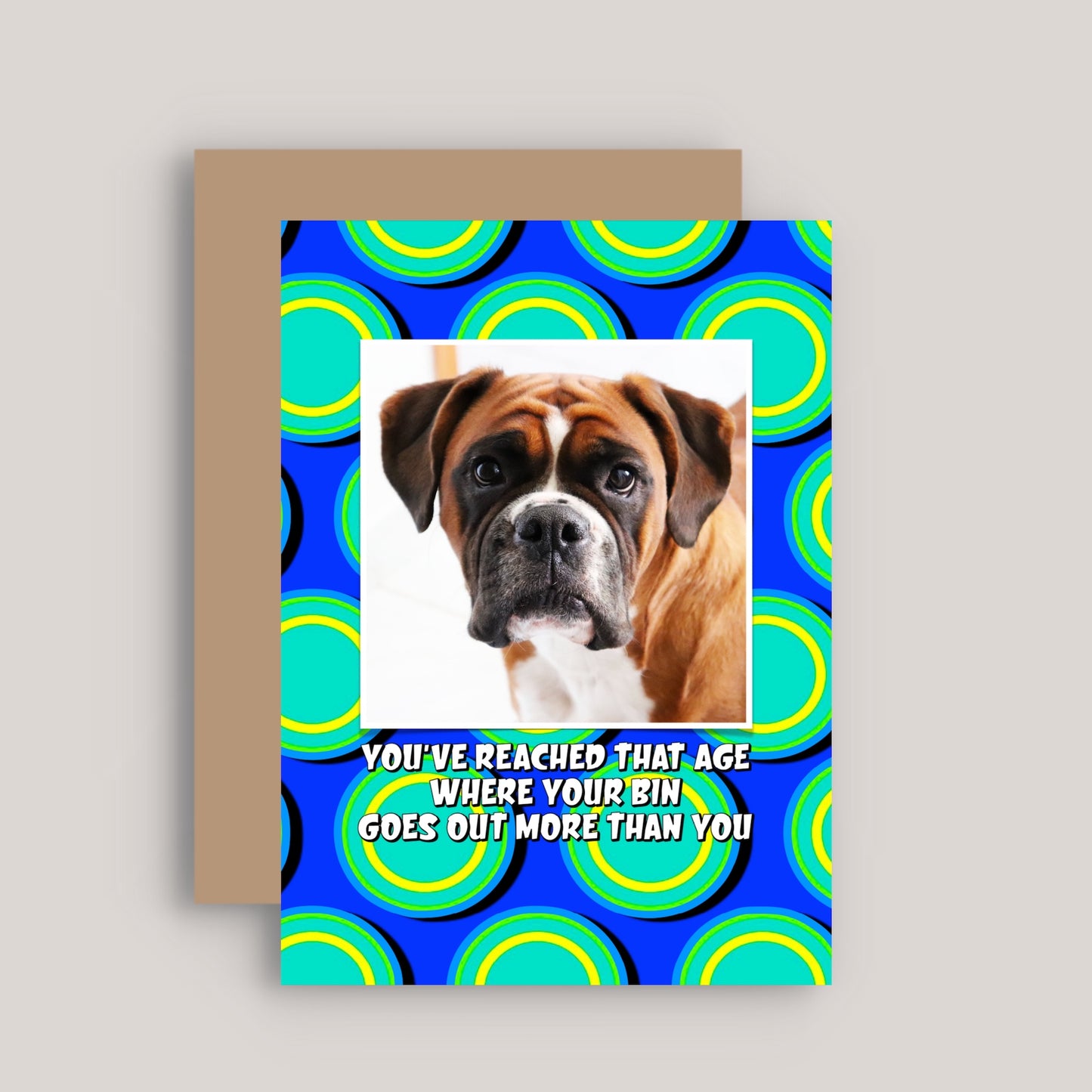 YOU'VE REACHED THAT AGE WHERE YOUR BIN GOES OUT MORE THAN YOU GREETINGS CARD