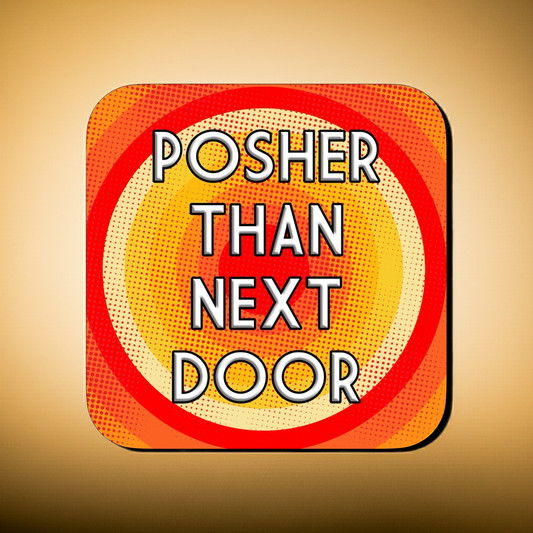 Coaster with a retro red, orange, and yellow pop-art dot pattern forming concentric circles, featuring bold centered text that reads ‘Posher Than Next Door