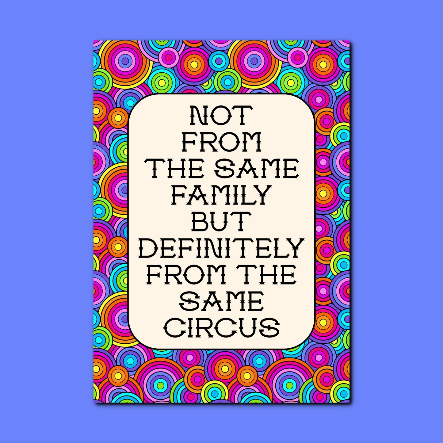 Not From The Same Family But Definitely From The Same Circus | Funny Family A4 Print