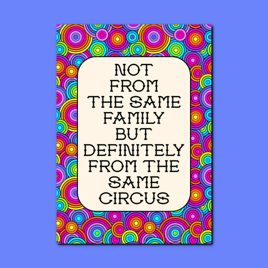 Not From The Same Family But Definitely From The Same Circus | Funny Family A4 Print