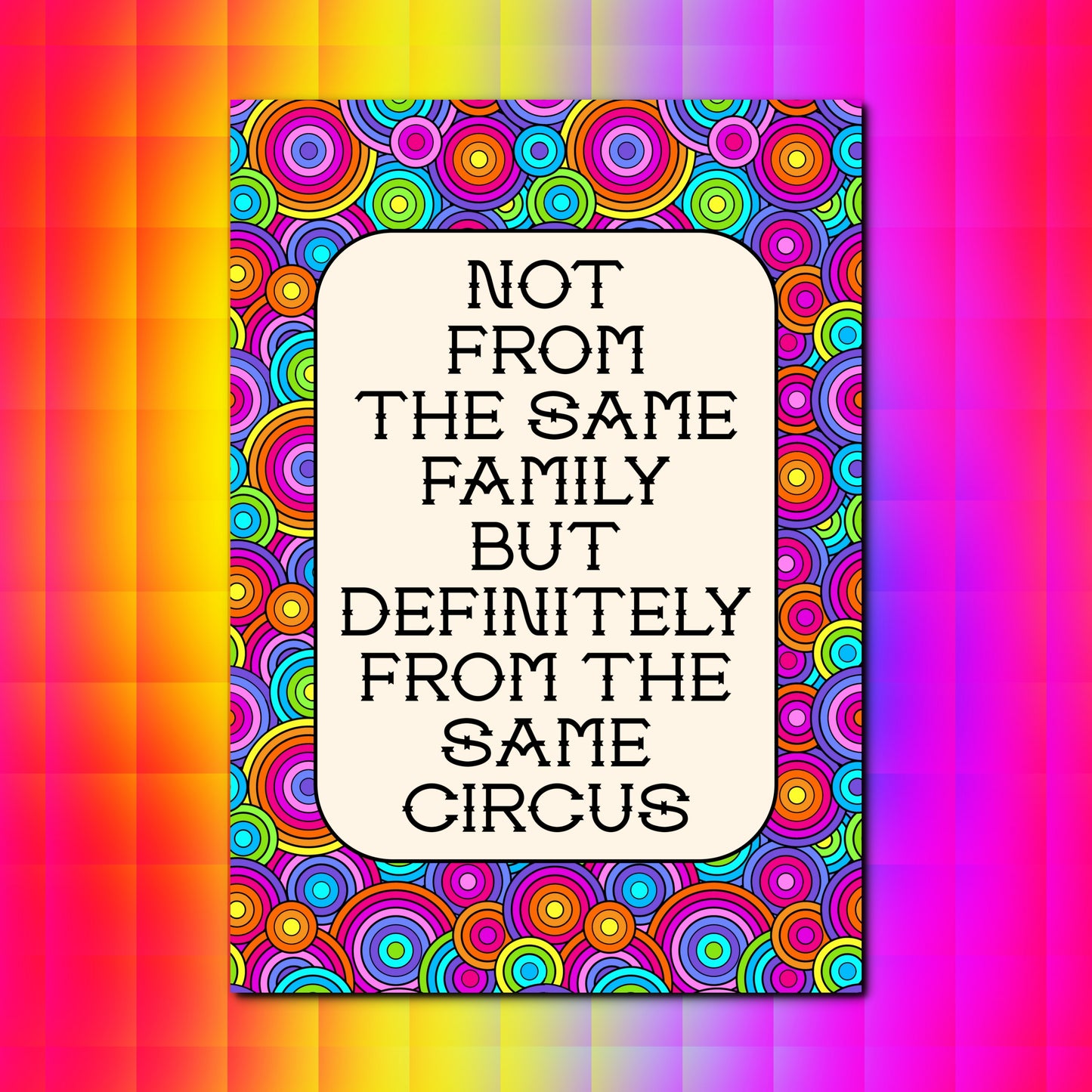 Not From The Same Family But Definitely From The Same Circus | Funny Family A4 Print