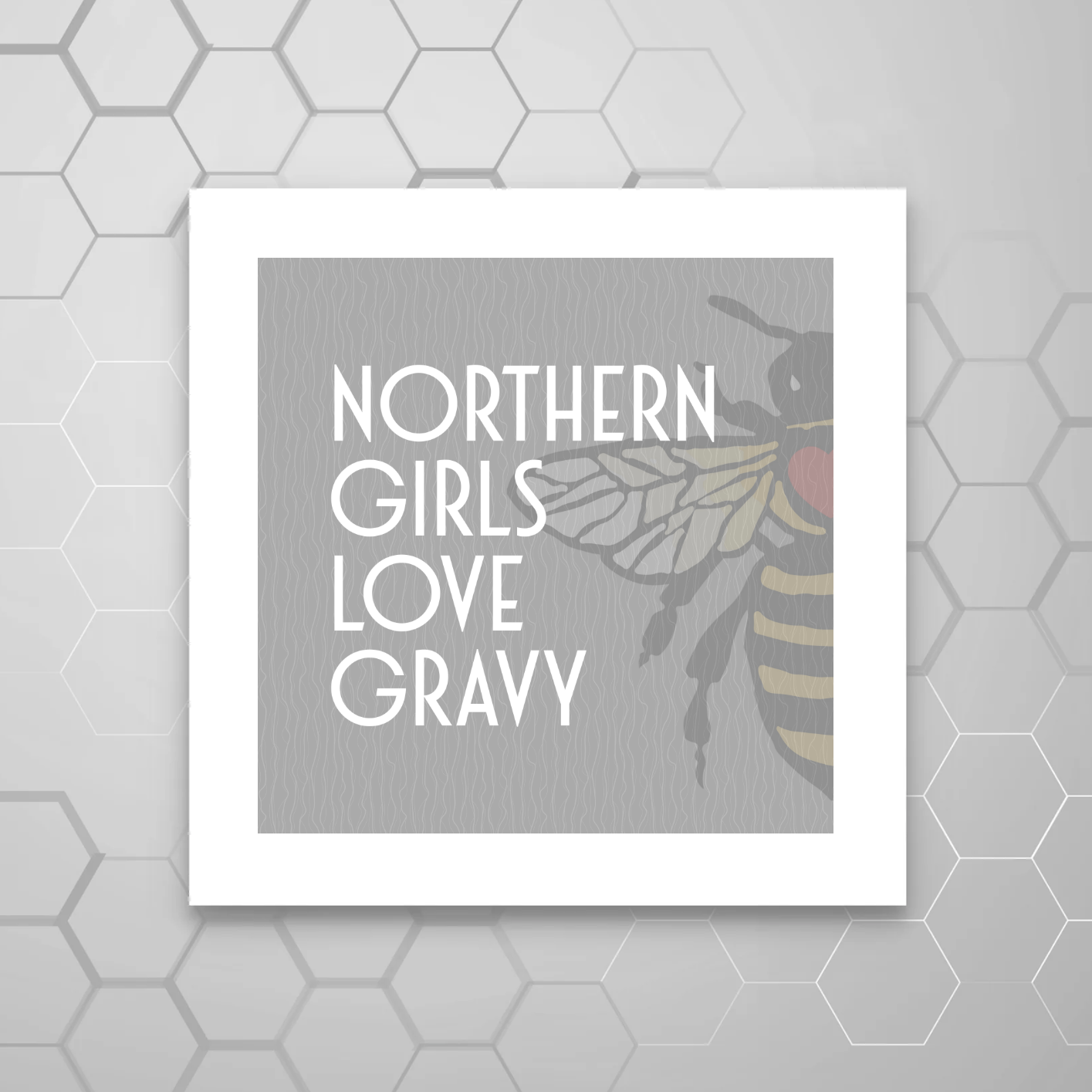 NORTHERN GIRLS LOVE GRAVY PRINT