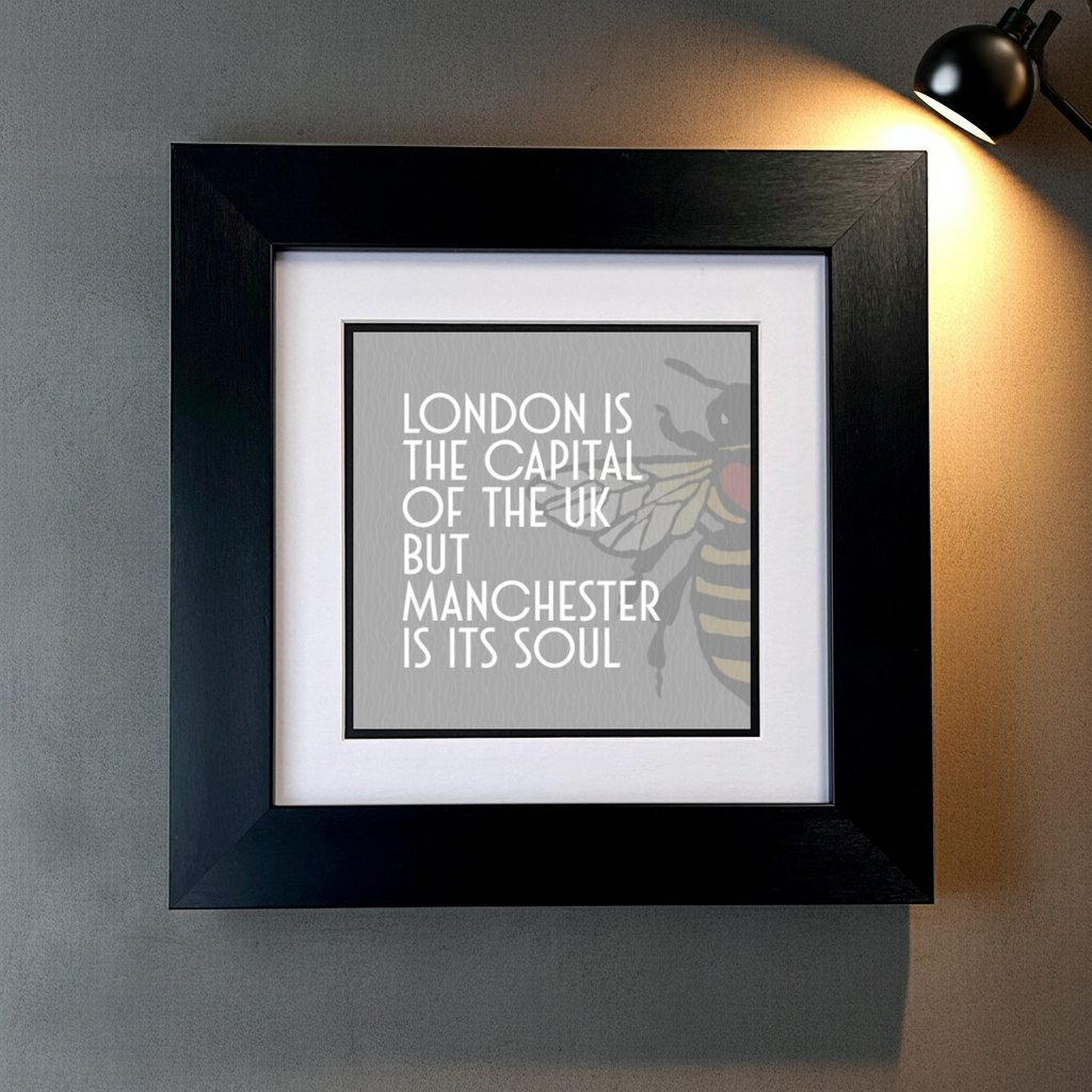 LONDON IS THE CAPITAL OF THE UK BUT MANCHESTER IS THE SOUL FRAMED PRINT