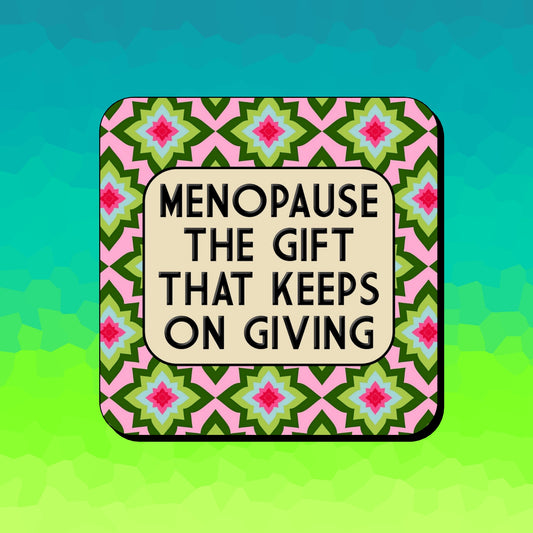 MENOPAUSE THE GIFT THAT KEEPS ON GIVING COASTER