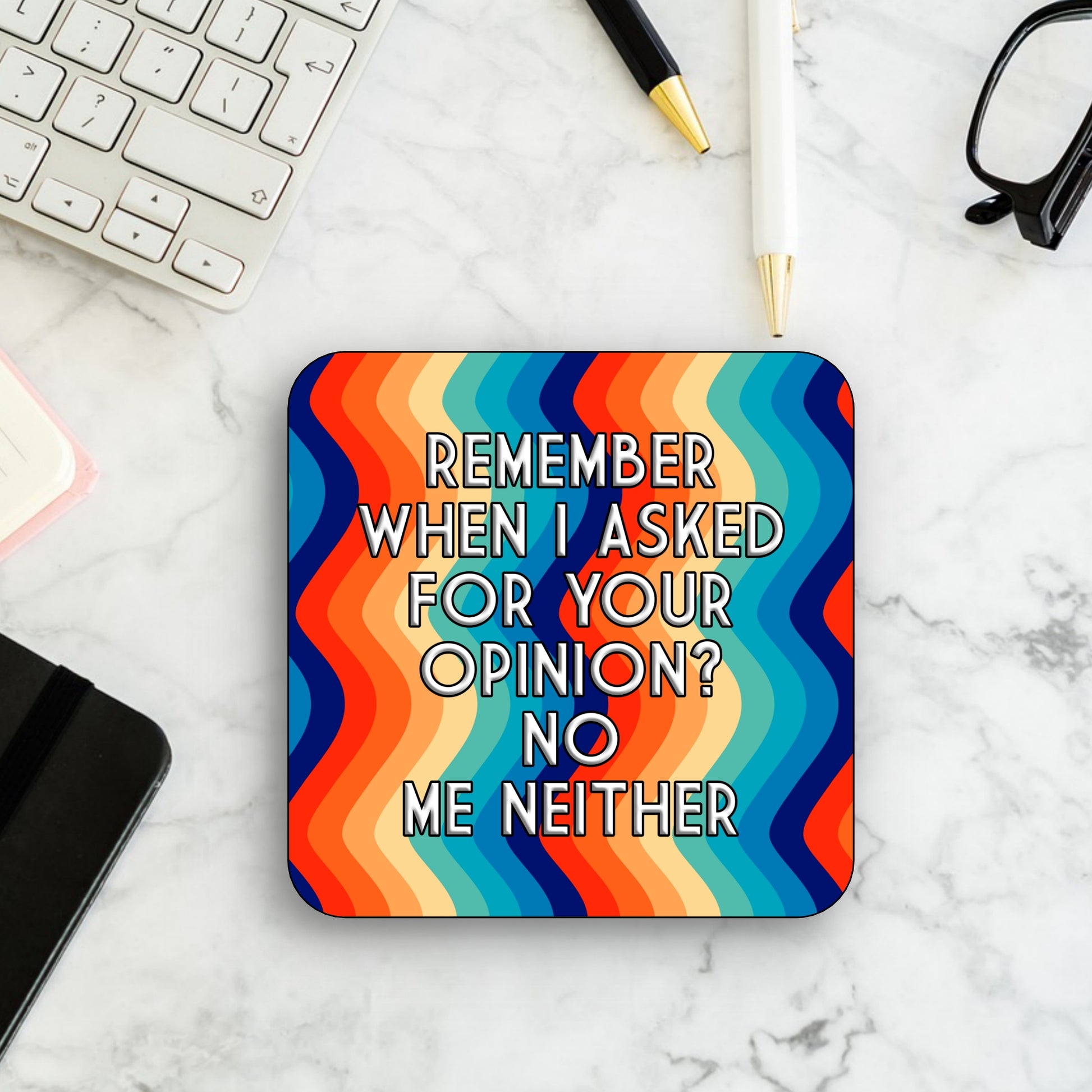 A square coaster with multicolored WIGGLY LINES patterns and text that reads: 'REMEMBER WHEN I ASKED FOR YOUR OPINION? NO ME NEITHER'.