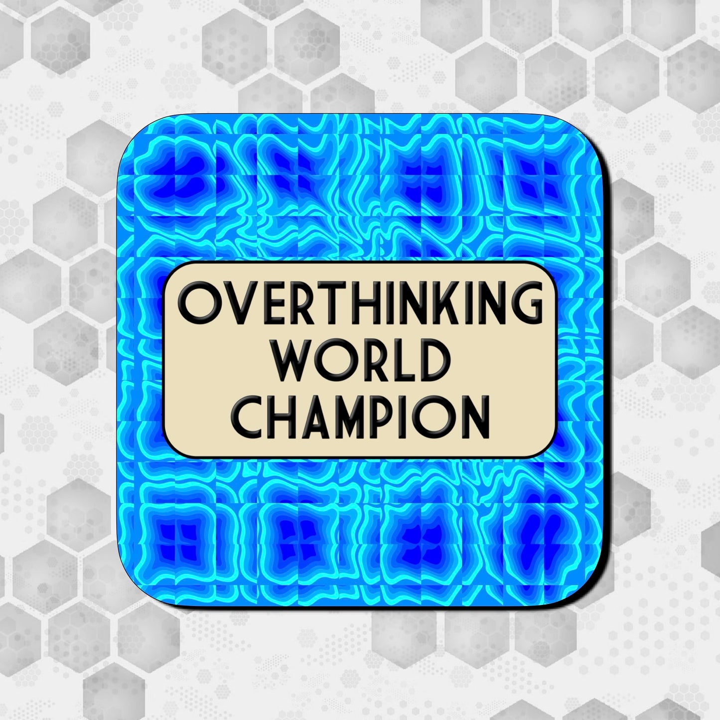 Coaster with a bright blue abstract ripple pattern background, featuring a rounded beige box in the center with bold black text reading ‘Overthinking World Champion