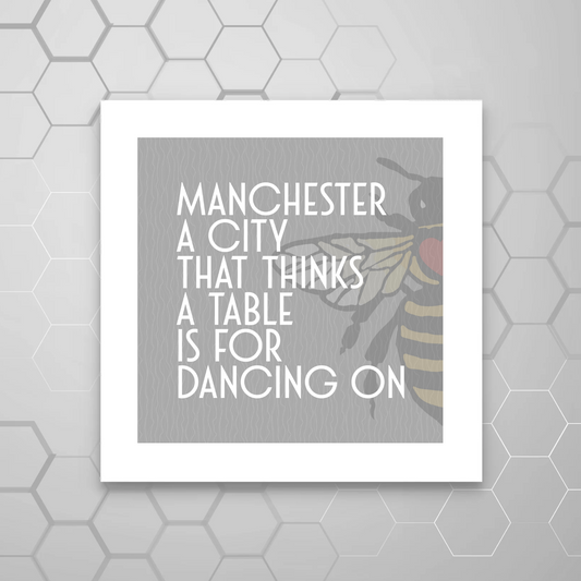 MANCHESTER A CITY THAT THINKS A TABLE  IS FOR DANCING ON PRINT