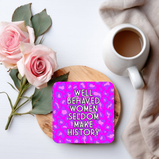 WELL BEHAVED WOMEN SELDOM MAKE HISTORY COASTER WITH PINK/PURPLE LEOPARD PRINT BACKGROUND