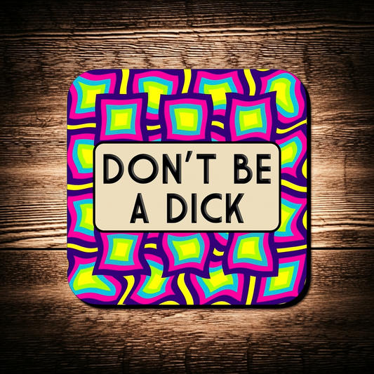 DON'T BE A DICK COASTER
