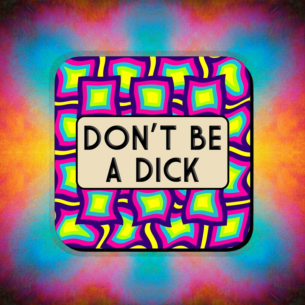 DON'T BE A DICK COASTER