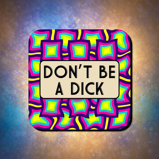 DON'T BE A DICK COASTER