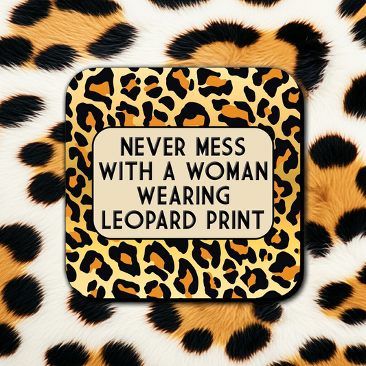 NEVER MESS WITH A WOMAN WEARING LEOPARD PRINT COASTER