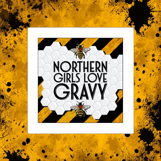 NORTHERN GIRLS LOVE GRAVY PRINT